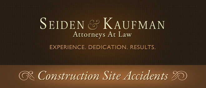 Construction Site Accidents Seiden and Kaufman Attorneys at Law