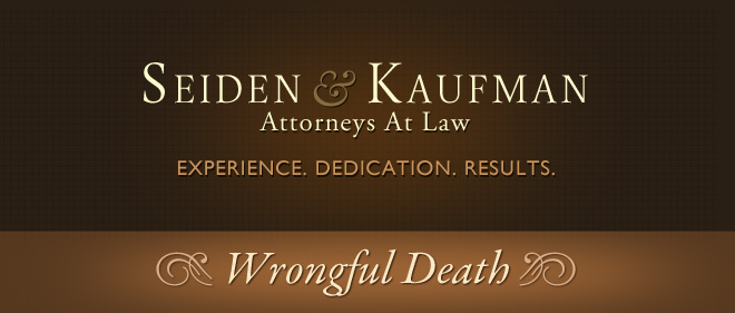 Wrongful Death Seiden and Kaufman Attorneys at Law
